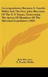 John Sherman, S. Teackle Wallis - Correspondence Between S. Teackle Wallis And The Hon. John Sherman, Of The U. S. Senate, Concerning The Arrest Of Members Of The Maryland Legislature (1863)