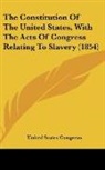 United States Congress - The Constitution Of The United States, With The Acts Of Congress Relating To Slavery (1854)