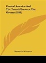 Marmaduke B. Sampson - Central America And The Transit Between The Oceans (1850)