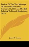 James H. Causten - Review Of The Veto Message Of President Pierce Of February 17, 1855, On The Bill Relating To French Spoliations (1855)