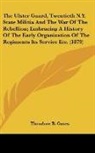 Theodore B. Gates - The Ulster Guard, Twentieth N.Y. State Militia And The War Of The Rebellion; Embracing A History Of The Early Organization Of The Regiments Its Service Etc. (1879)
