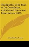 Arthur Penrhyn Stanley - The Epistles Of St. Paul To The Corinthians, With Critical Notes And Dissertations (1882)