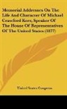 United States Congress - Memorial Addresses On The Life And Character Of Michael Crawford Kerr, Speaker Of The House Of Representatives Of The United States (1877)