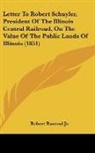 Robert Rantoul Jr. - Letter To Robert Schuyler, President Of The Illinois Central Railroad, On The Value Of The Public Lands Of Illinois (1851)