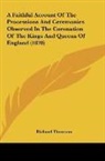 Richard Thomson - A Faithful Account Of The Processions And Ceremonies Observed In The Coronation Of The Kings And Queens Of England (1820)