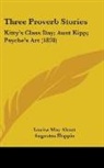 Louisa M. Alcott - Three Proverb Stories