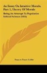 Frances Power Cobbe - An Essay On Intuitive Morals, Part 1, Theory Of Morals