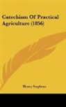 Henry Stephens - Catechism Of Practical Agriculture (1856)