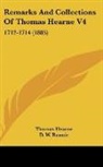 Thomas Hearne, D. W. Rannie - Remarks And Collections Of Thomas Hearne V4