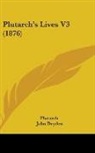 John Dryden, Plutarch, Arthur Hugh Clough - Plutarch's Lives V3 (1876)