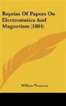 William Thomson - Reprint Of Papers On Electrostatics And Magnetism (1884)