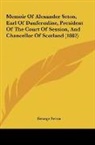 George Seton - Memoir Of Alexander Seton, Earl Of Dunfermline, President Of The Court Of Session, And Chancellor Of Scotland (1882)
