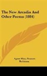 Agnes Mary Frances Robinson - The New Arcadia And Other Poems (1884)