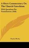Charles Wesley - A Short Commentary On The Church Catechism