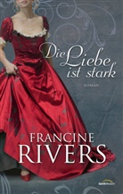 Francine Rivers - Die Liebe ist stark