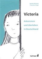 Martha Richards, Francesca Cogni - Victoria - ankommen und überleben in Deutschland