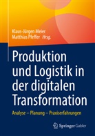 Klaus-Jürge Meier, Klaus-Jürgen Meier, Pfeffer, Pfeffer, Matthias Pfeffer - Produktion und Logistik in der digitalen Transformation