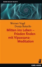 Dunja Batarilo, Werner Vogd - Mitten ins Leben - Frieden finden mit Vipassana-Meditation