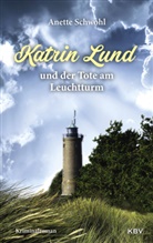 Anette Schwohl - Katrin Lund und der Tote am Leuchtturm