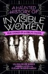 Leanna Renee Hieber, Hieber Leanna Renee, Andrea Janes, Janes Andrea, Elizab Mahon, Elizabeth Kerri Mahon... - A Haunted History of Invisible Women