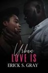 Erick S Gray, Erick S. Gray - Urban Love Is