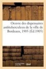 COLLECTIF - Oeuvre des dispensaires antituberculeux de la ville de Bordeaux, 1905