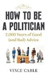 Vince Cable, Cable Vince, Ken Clarke - How to be a Politician