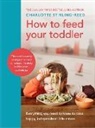 Charlotte Stirling-Reed - How to Feed Your Toddler
