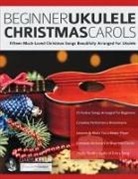 Joseph Alexander, Daryl Kellie, Tim Pettingale - Beginner Ukulele Christmas Carols