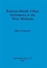 Julie Crickmore - Romano-British Urban Settlements in the West Midlands