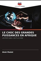 Akok Madut - LE CHOC DES GRANDES PUISSANCES EN AFRIQUE