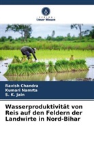 Ravis Chandra, Ravish Chandra, S K Jain, S. K. Jain, Kumar Namrta, Kumari Namrta - Wasserproduktivität von Reis auf den Feldern der Landwirte in Nord-Bihar