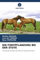 Liz AIT AMMAR, Liza AIT AMMAR, Malik DEKHAR, Malika DEKHAR, Nora Mimoune - DIE FORTPFLANZUNG BEI DER STUTE