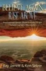 Raymond J Jarrett, Ken Selzer, Lisa Harrison - Believe Again Rise Above
