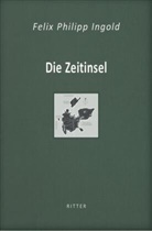 Felix Philipp Ingold - Die Zeitinsel