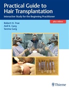 Anil Garg, Seema Garg, Robert True - Practical Guide to Hair Transplantation