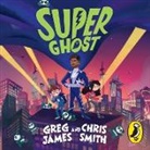 Greg James, Chris Smith, Greg James, Chris Smith - Super Ghost (Hörbuch)