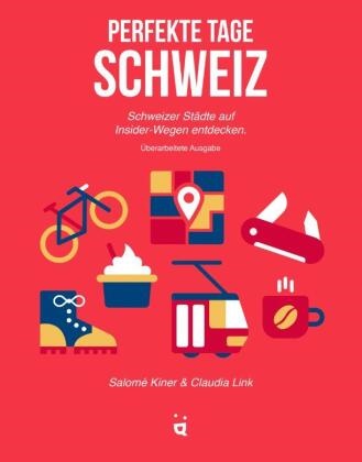 Salomé Kinder, Salomé Kiner, Claudia Link, Claudia Link - Perfekte Tage Schweiz - Schweizer Städte auf Insider-Wegen entdecken