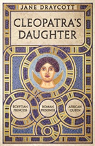 Jane Draycott - Cleopatra''s Daughter
