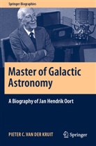 Pieter C. van der Kruit, Pieter C van der Kruit, Pieter C. van der Kruit - Master of Galactic Astronomy: A Biography of Jan Hendrik Oort