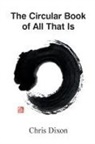 Chris Dixon - The Circular Book of All That Is