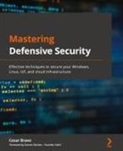 Cesar Bravo - Mastering Defensive Security