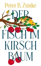 Peter B Zunke, Peter B. Zunke - Der Fisch im Kirschbaum