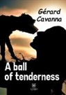 Gérard Cavanna - A ball of tenderness