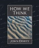 JOHN DEWEY, John Dewey (Professor of Philosophy in C - How We Think (New Edition)
