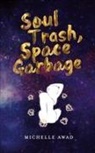 Michelle Awad, Michelle L Awad, Michelle L. Awad - Soul Trash, Space Garbage