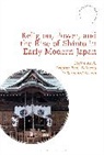 Stefan Kck, Brigitte Pickl-Kolaczia, Ber Scheid, Stefan Köck, Brigitte Pickl-Kolaczia, Fabio Rambelli... - Religion, Power, and the Rise of Shinto in Early Modern Japan