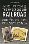 Mark Lanyon - Abolition & the Underground Railroad in Chester County, Pennsylvania