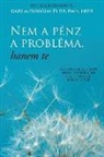 Gary M. Douglas, Dain Heer - Nem a pénz a probléma, hanem te (Hungarian)