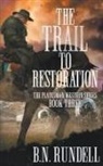 B. N. Rundell - The Trail to Restoration: A Classic Western Series